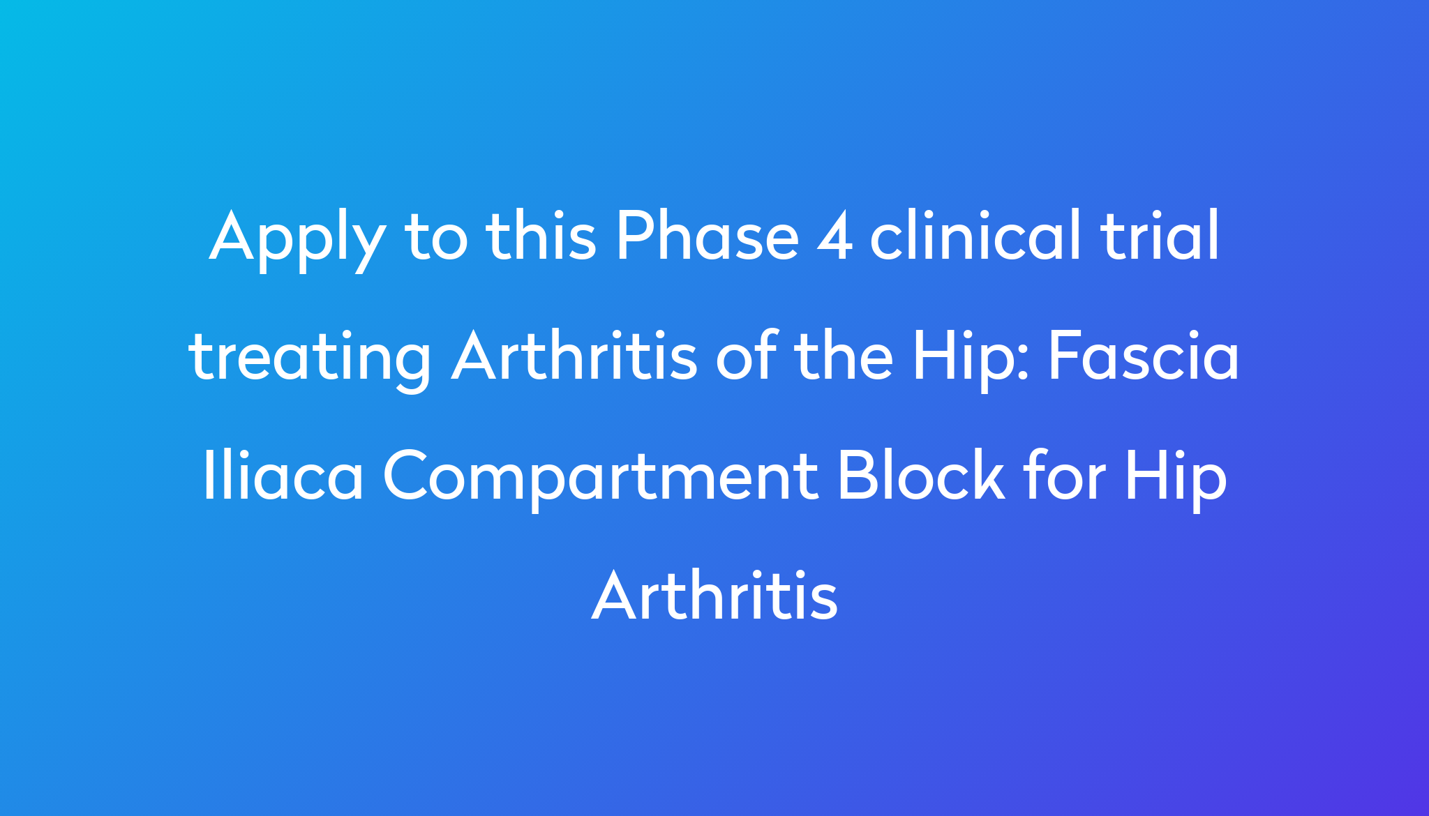 Fascia Iliaca Compartment Block For Hip Arthritis Clinical Trial 2024 ...